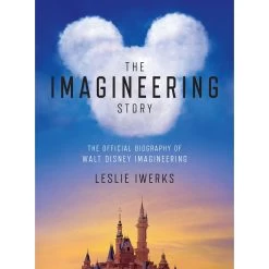 The Imagineering Story: The Official Biography Of Walt Disney Imagineering